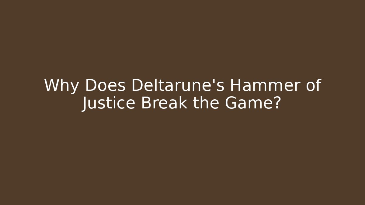 Why Does Deltarune's Hammer of Justice Break the Game?