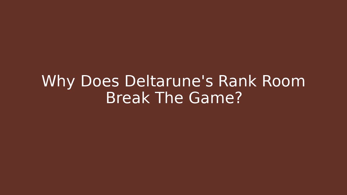 Why Does Deltarune's Rank Room Break The Game?