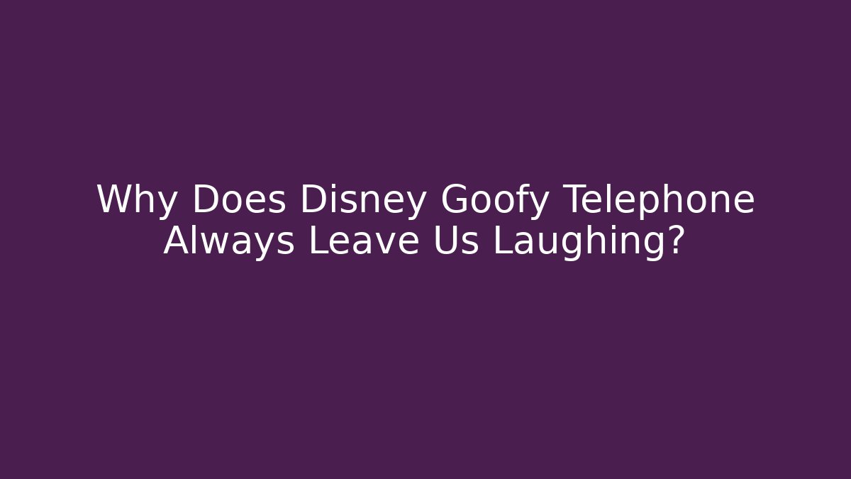 Why Does Disney Goofy Telephone Always Leave Us Laughing? - Felix Cat Insurance