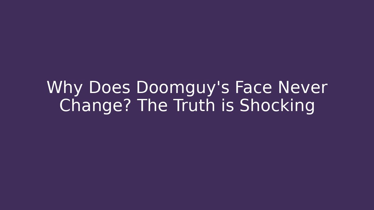 Why Does Doomguy's Face Never Change? The Truth is Shocking
