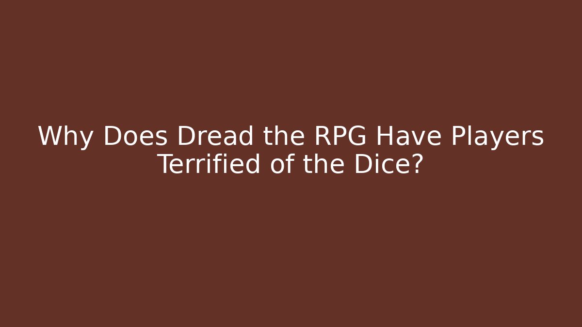 Why Does Dread the RPG Have Players Terrified of the Dice? - Felix Cat Insurance