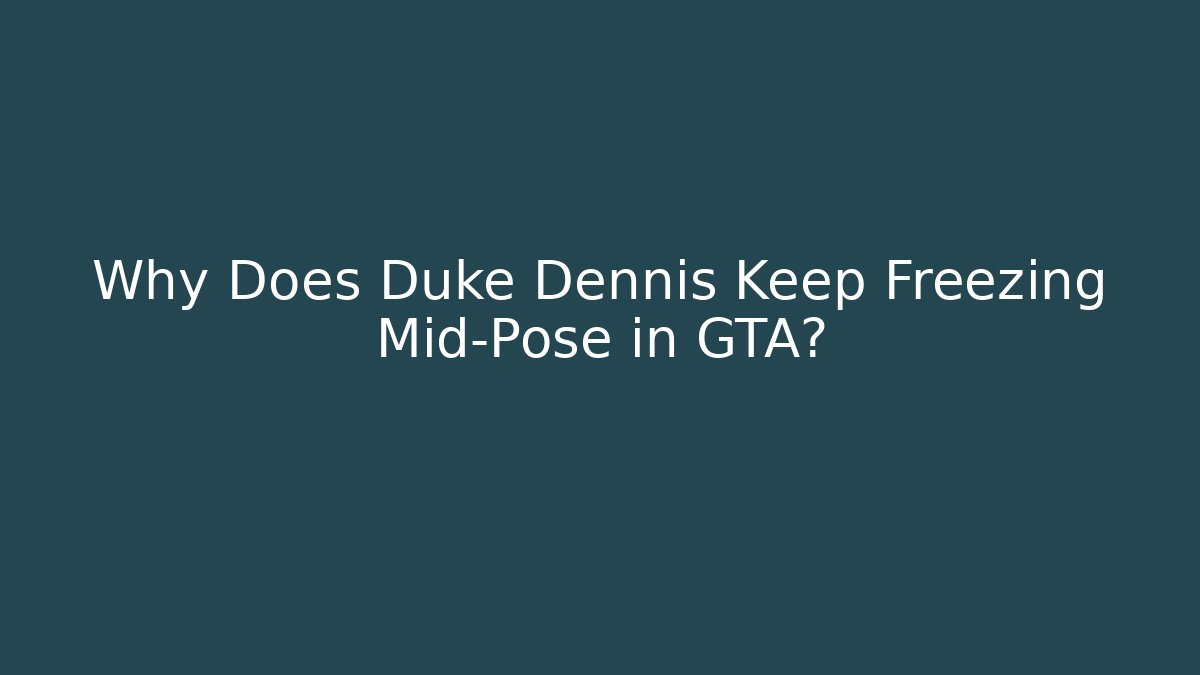 Why Does Duke Dennis Keep Freezing Mid-Pose in GTA? - Felix Cat Insurance