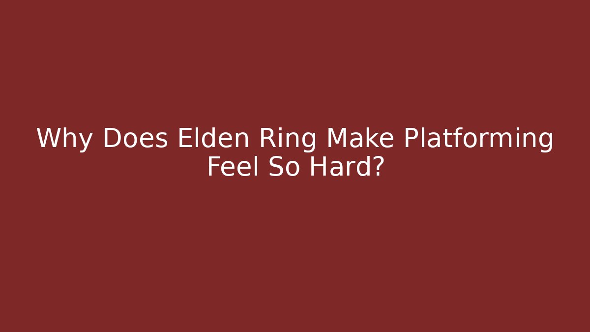 Why Does Elden Ring Make Platforming Feel So Hard? - Felix Cat Insurance