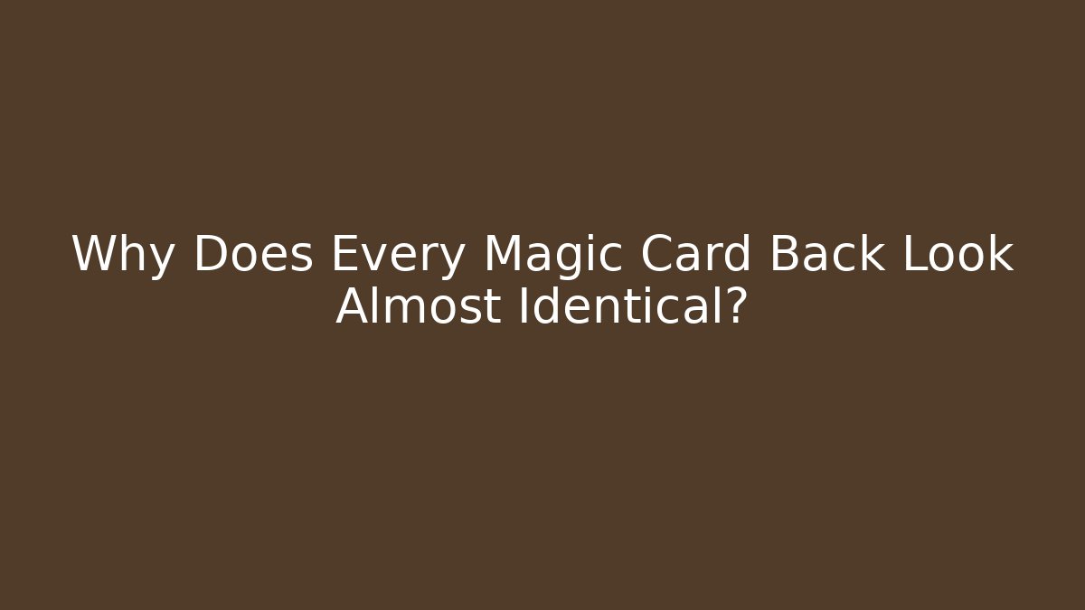 Why Does Every Magic Card Back Look Almost Identical?