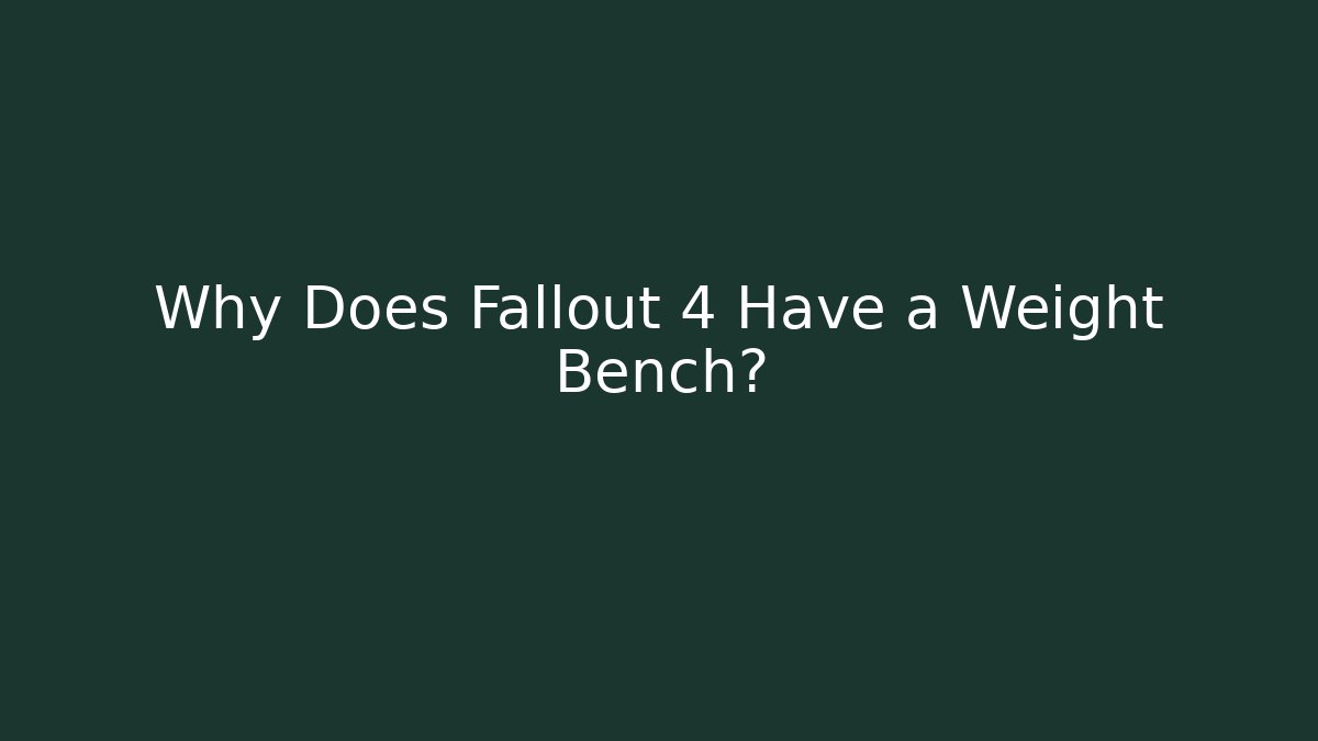 Why Does Fallout 4 Have a Weight Bench?