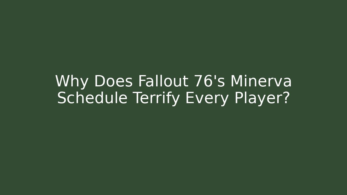 Why Does Fallout 76's Minerva Schedule Terrify Every Player?