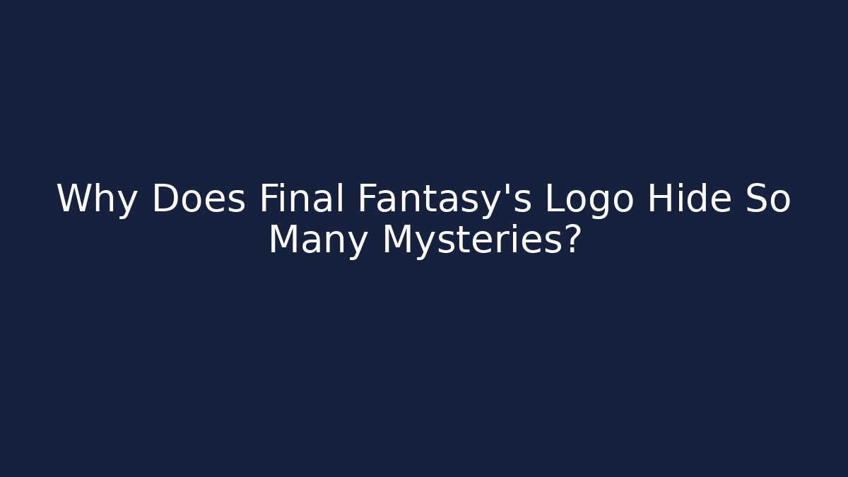 Why Does Final Fantasy's Logo Hide So Many Mysteries?