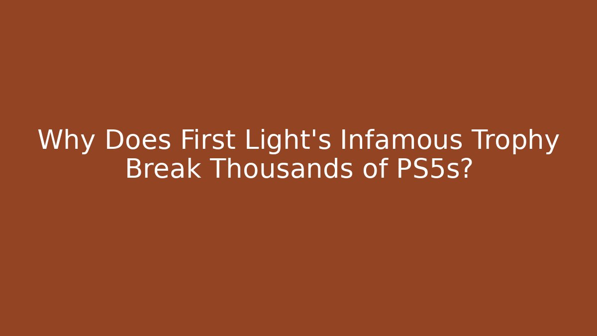 Why Does First Light's Infamous Trophy Break Thousands of PS5s?