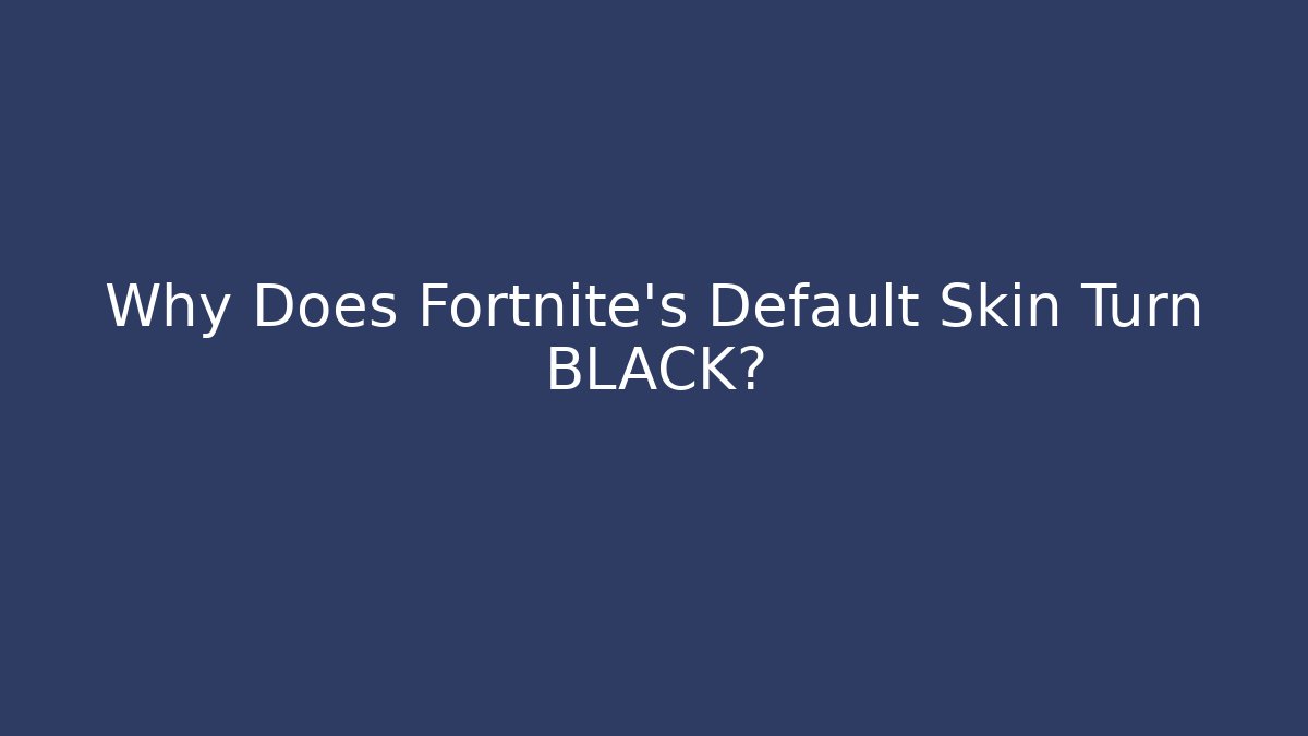 Why Does Fortnite's Default Skin Turn BLACK?