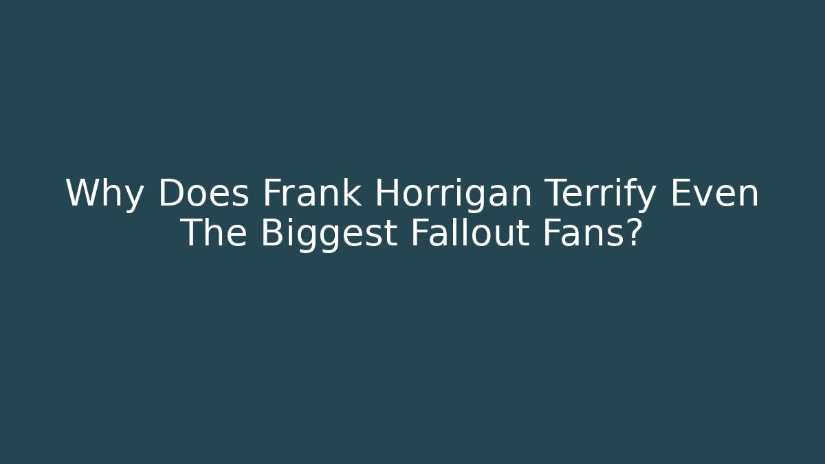 Why Does Frank Horrigan Terrify Even The Biggest Fallout Fans?
