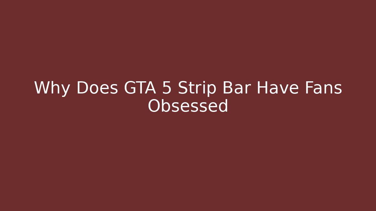 Why Does GTA 5 Strip Bar Have Fans Obsessed