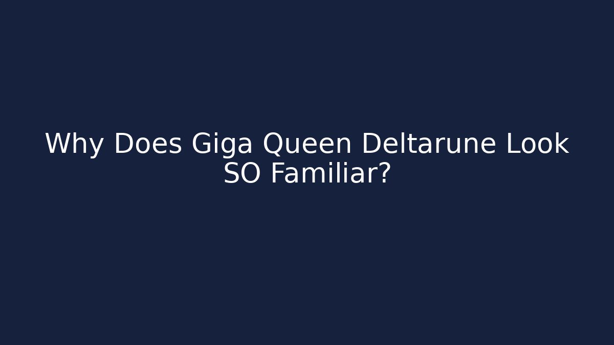 Why Does Giga Queen Deltarune Look SO Familiar?