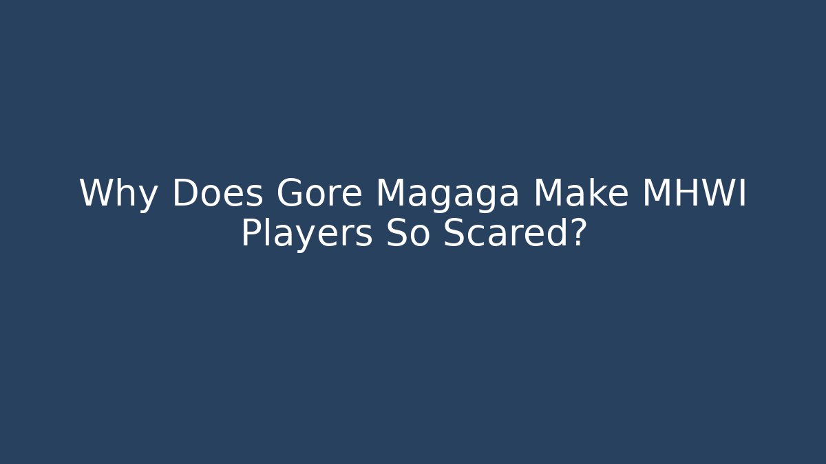 Why Does Gore Magaga Make MHWI Players So Scared?
