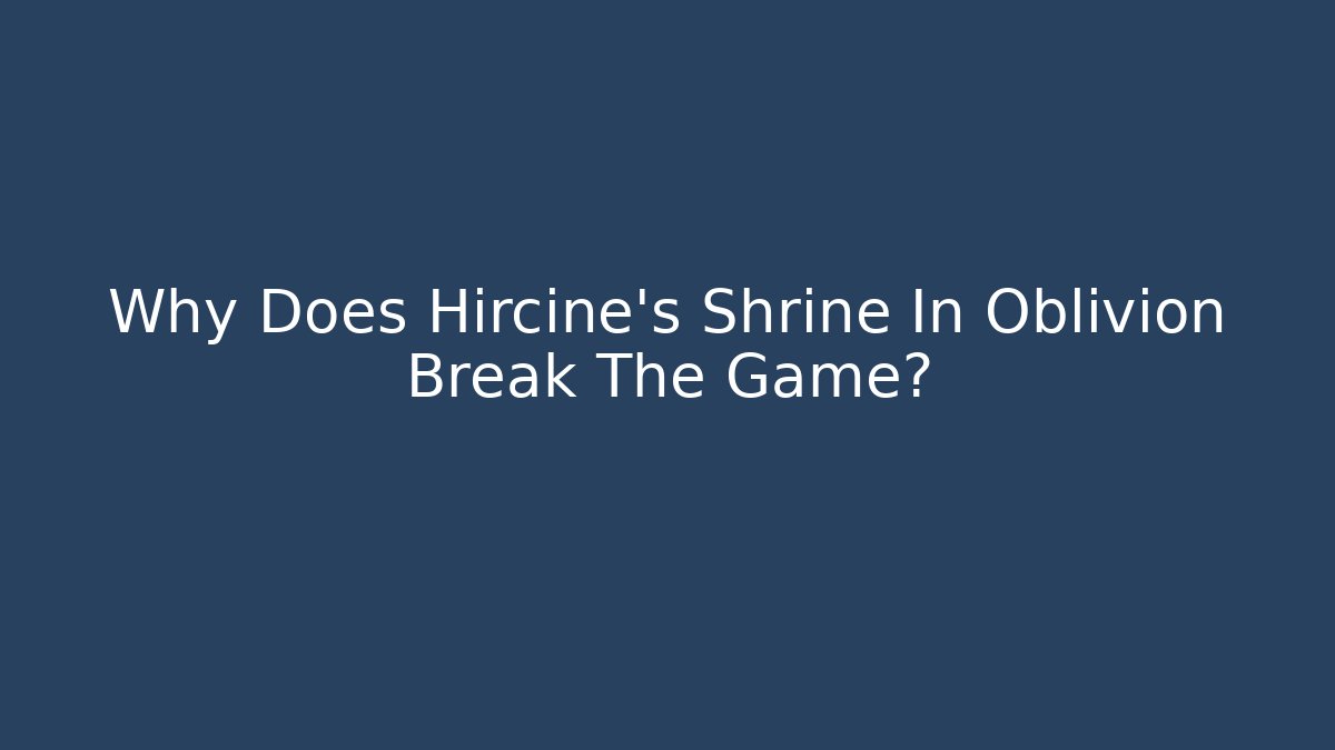 Why Does Hircine's Shrine In Oblivion Break The Game? - Felix Cat Insurance