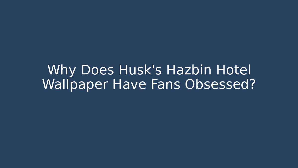 Why Does Husk's Hazbin Hotel Wallpaper Have Fans Obsessed?