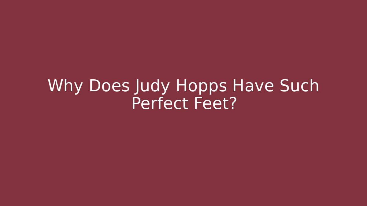 Why Does Judy Hopps Have Such Perfect Feet? - Felix Cat Insurance