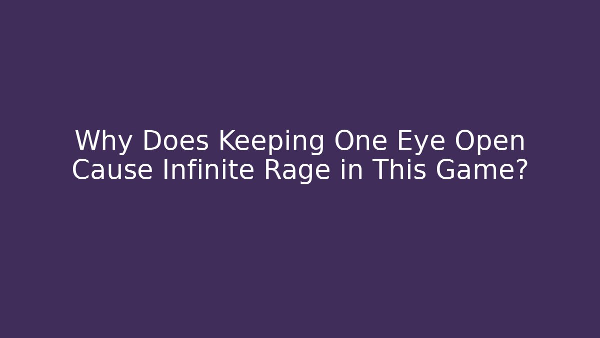 Why Does Keeping One Eye Open Cause Infinite Rage in This Game? - Felix Cat Insurance