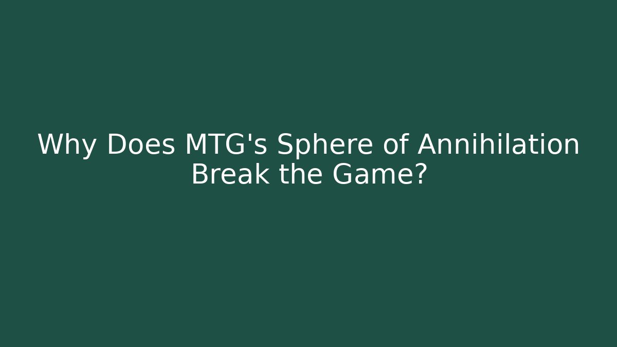 Why Does MTG's Sphere of Annihilation Break the Game? - Felix Cat Insurance