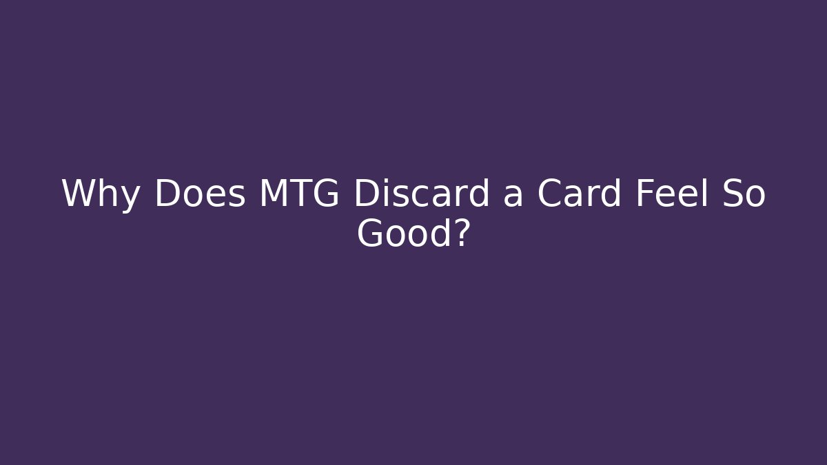 Why Does MTG Discard a Card Feel So Good? - Felix Cat Insurance