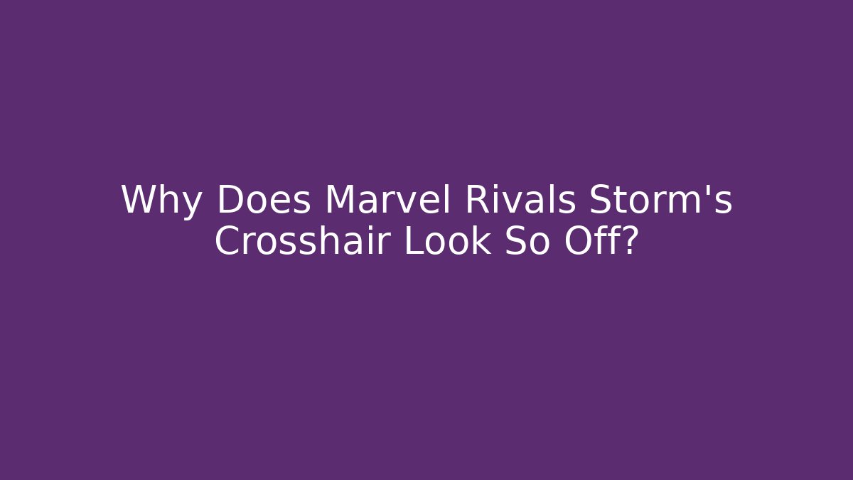 Why Does Marvel Rivals Storm's Crosshair Look So Off? - Felix Cat Insurance