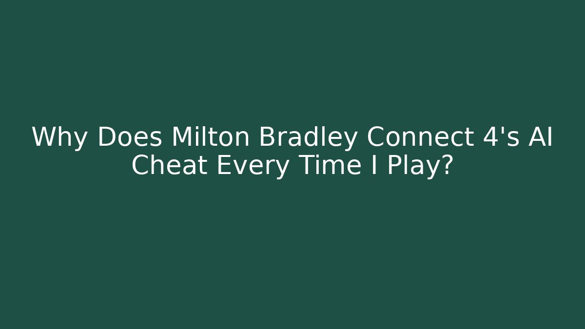 Why Does Milton Bradley Connect 4's AI Cheat Every Time I Play? - Felix Cat Insurance