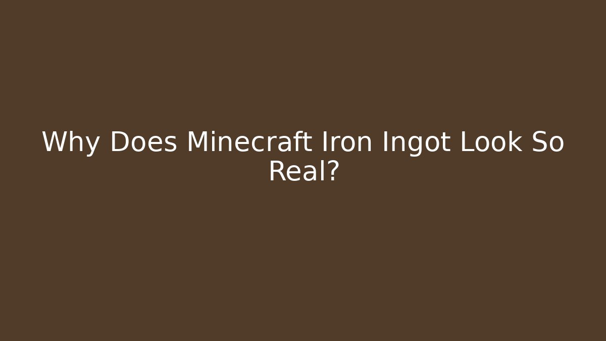 Why Does Minecraft Iron Ingot Look So Real? - Felix Cat Insurance