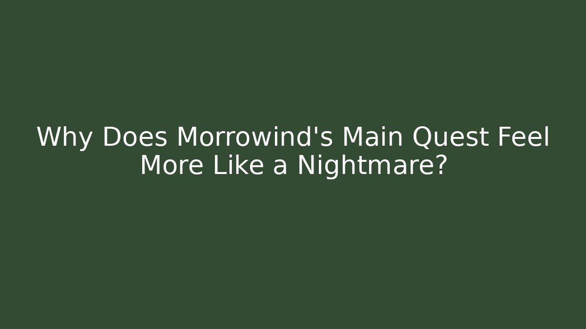 Why Does Morrowind's Main Quest Feel More Like a Nightmare?