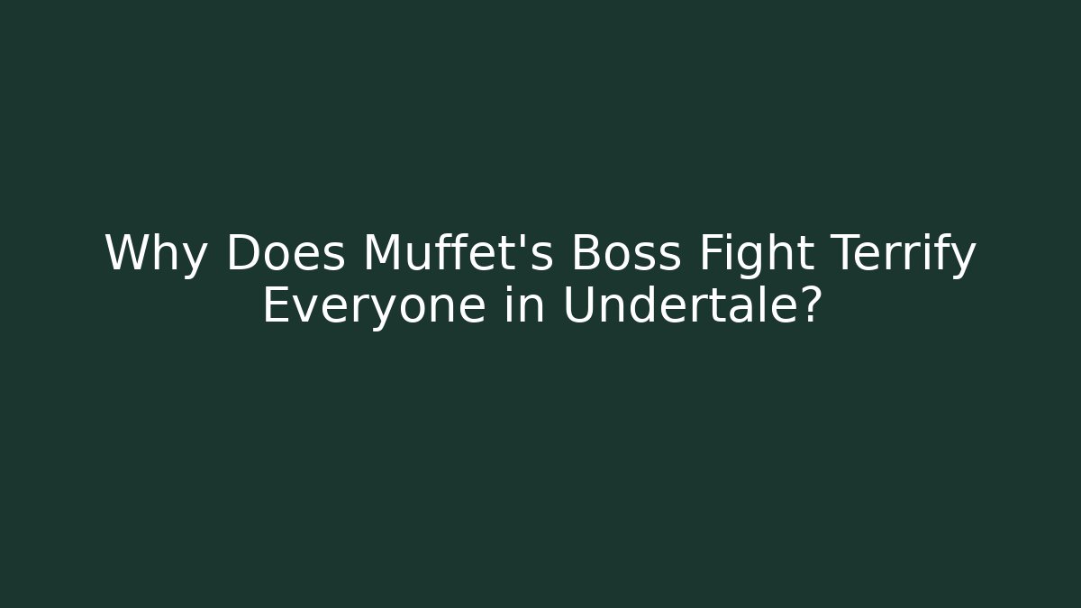 Why Does Muffet's Boss Fight Terrify Everyone in Undertale?
