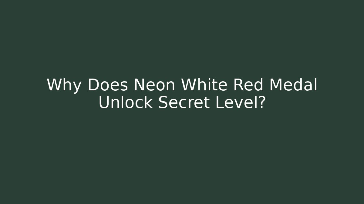 Why Does Neon White Red Medal Unlock Secret Level?