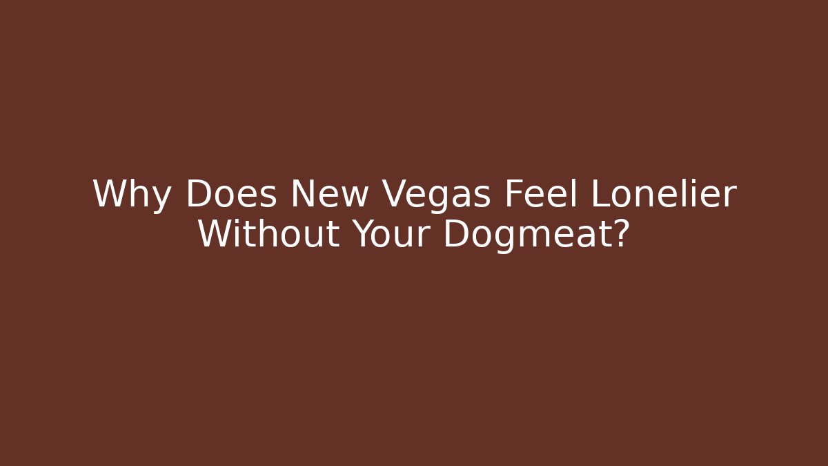 Why Does New Vegas Feel Lonelier Without Your Dogmeat?