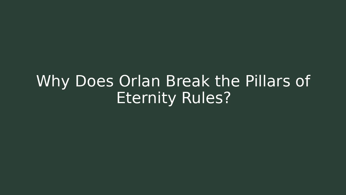 Why Does Orlan Break the Pillars of Eternity Rules?