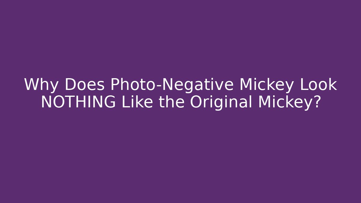 Why Does Photo-Negative Mickey Look NOTHING Like the Original Mickey?