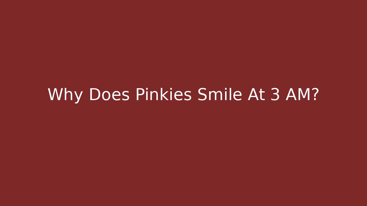 Why Does Pinkies Smile At 3 AM? - Felix Cat Insurance