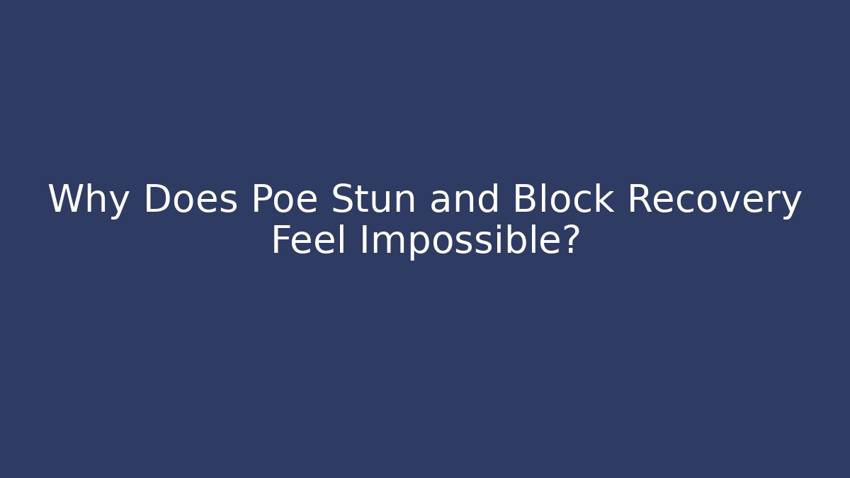 Why Does Poe Stun and Block Recovery Feel Impossible? - Felix Cat Insurance