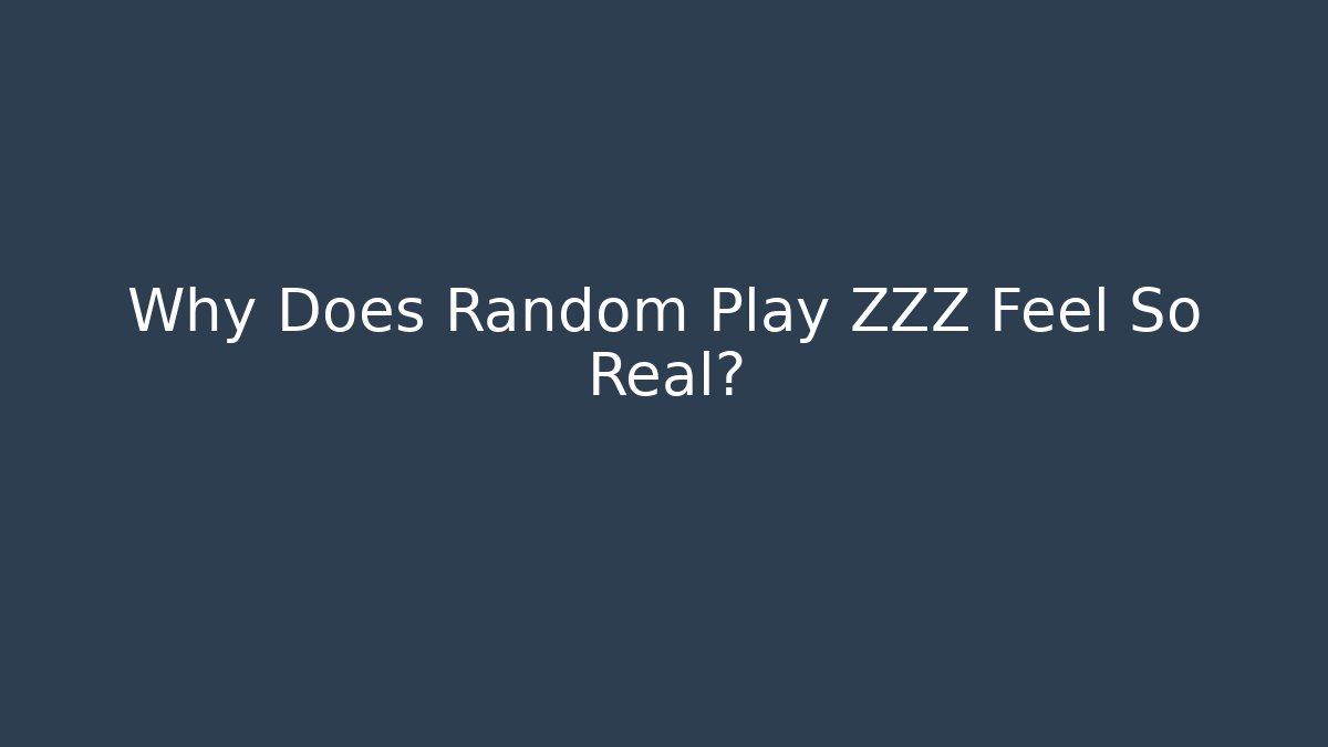 Why Does Random Play ZZZ Feel So Real?