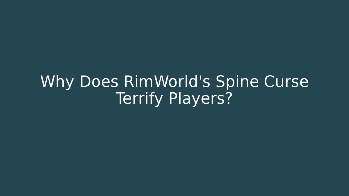 Why Does RimWorld's Spine Curse Terrify Players? - Felix Cat Insurance