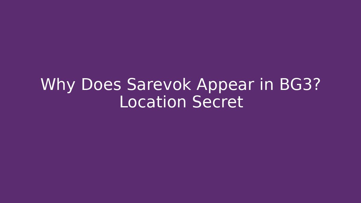 Why Does Sarevok Appear in BG3? Location Secret - Felix Cat Insurance