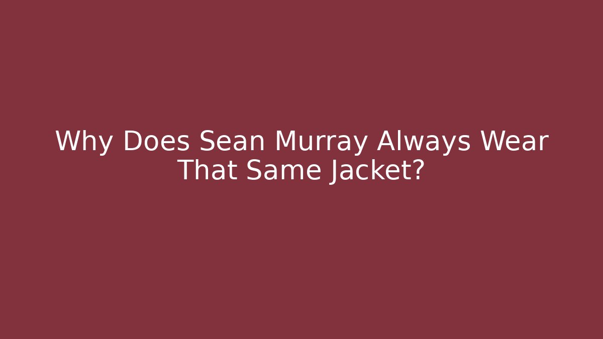 Why Does Sean Murray Always Wear That Same Jacket? - Felix Cat Insurance