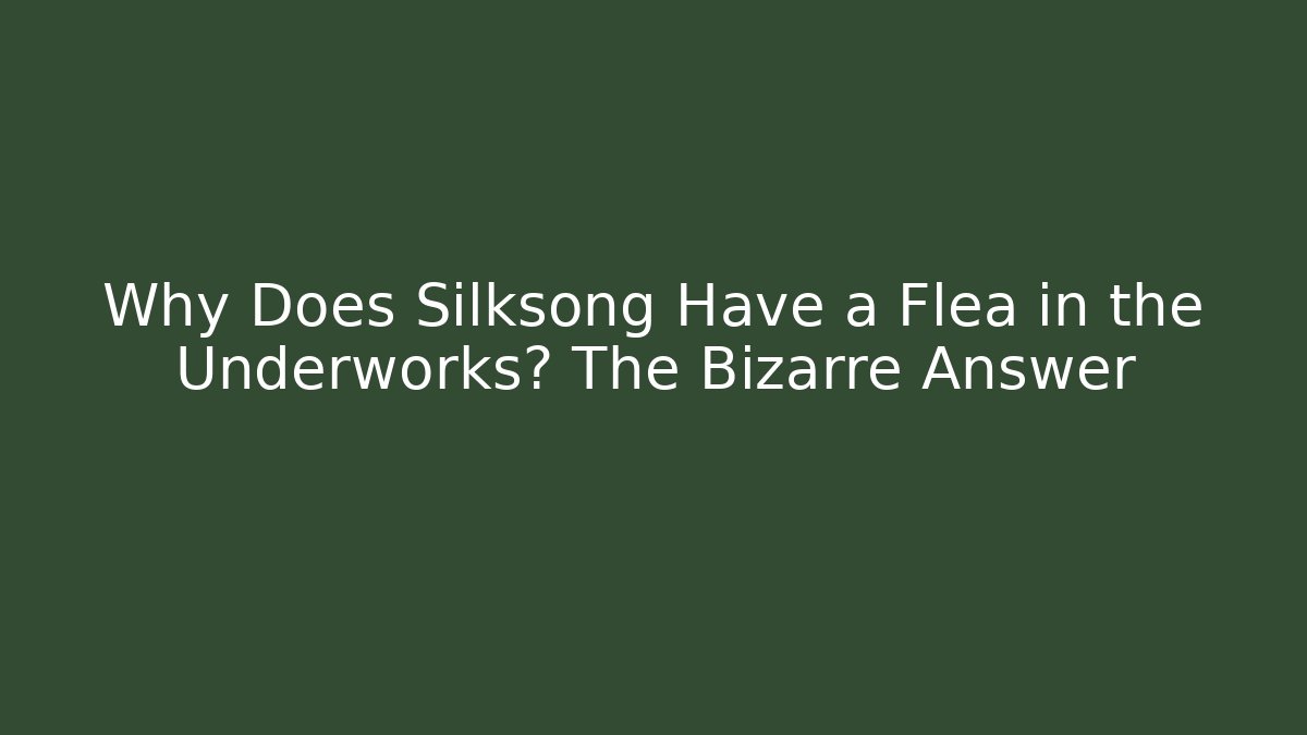 Why Does Silksong Have a Flea in the Underworks? The Bizarre Answer