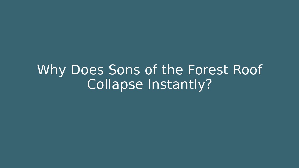 Why Does Sons of the Forest Roof Collapse Instantly? - Felix Cat Insurance