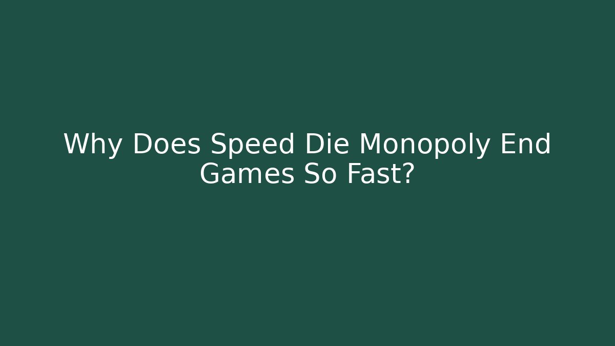 Why Does Speed Die Monopoly End Games So Fast? - Felix Cat Insurance