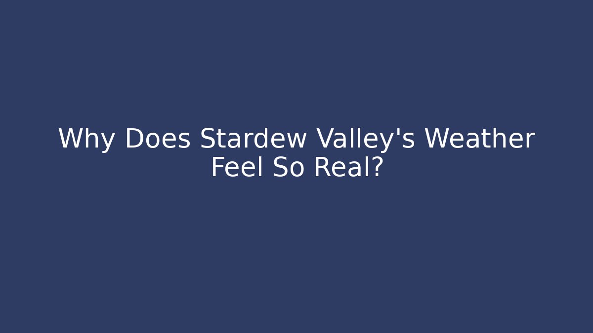 Why Does Stardew Valley’s Weather Feel So Real? - Felix Cat Insurance