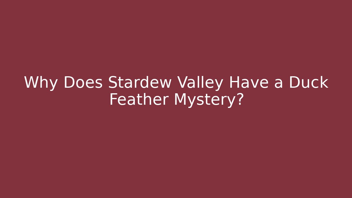 Why Does Stardew Valley Have a Duck Feather Mystery?
