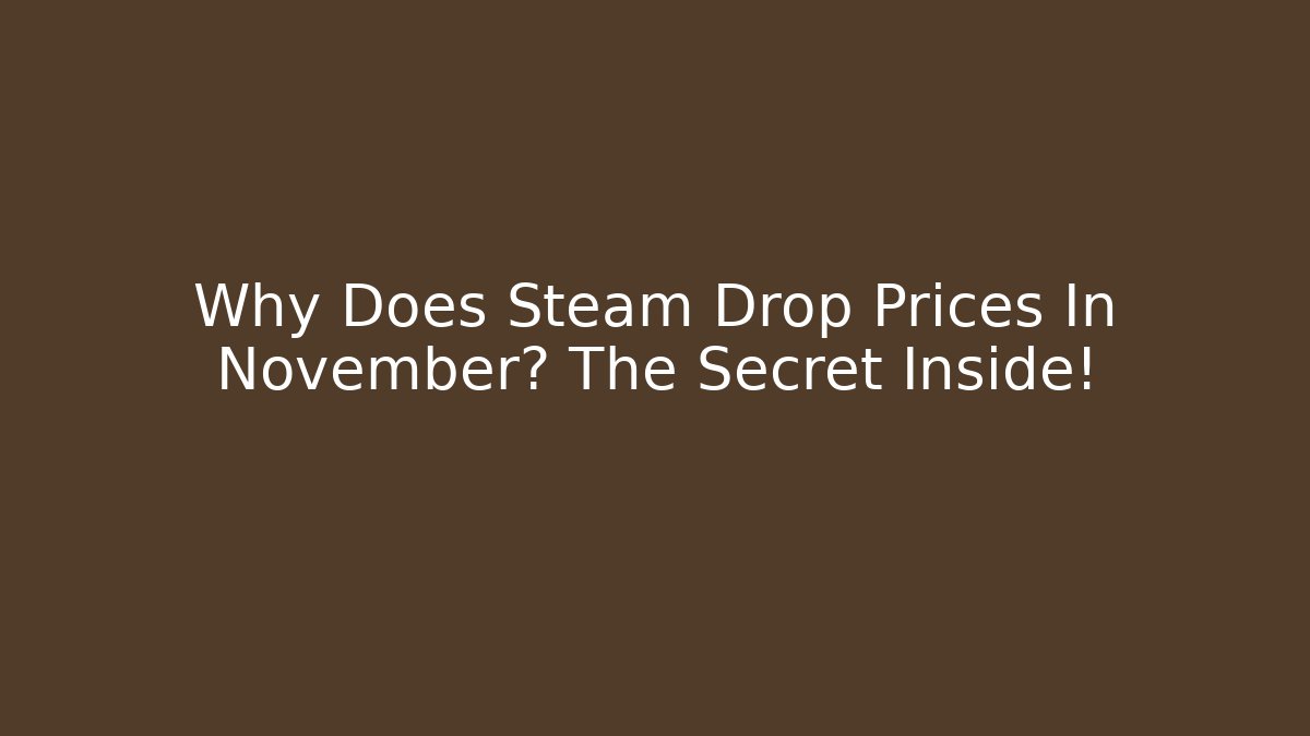 Why Does Steam Drop Prices In November? The Secret Inside!