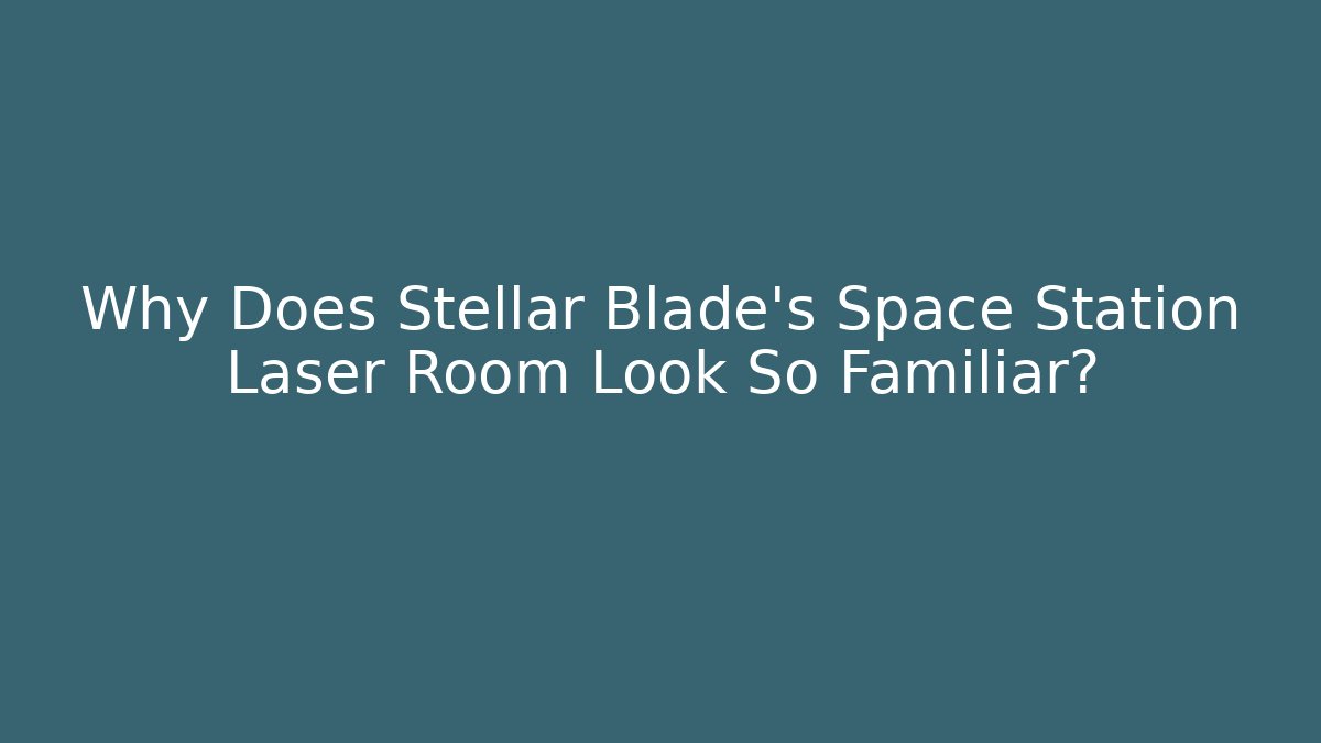 Why Does Stellar Blade's Space Station Laser Room Look So Familiar?