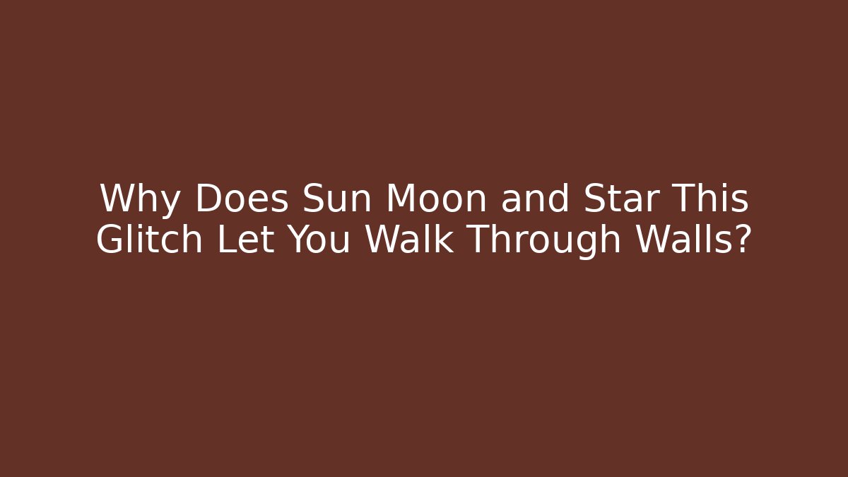 Why Does Sun Moon and Star This Glitch Let You Walk Through Walls? - Felix Cat Insurance