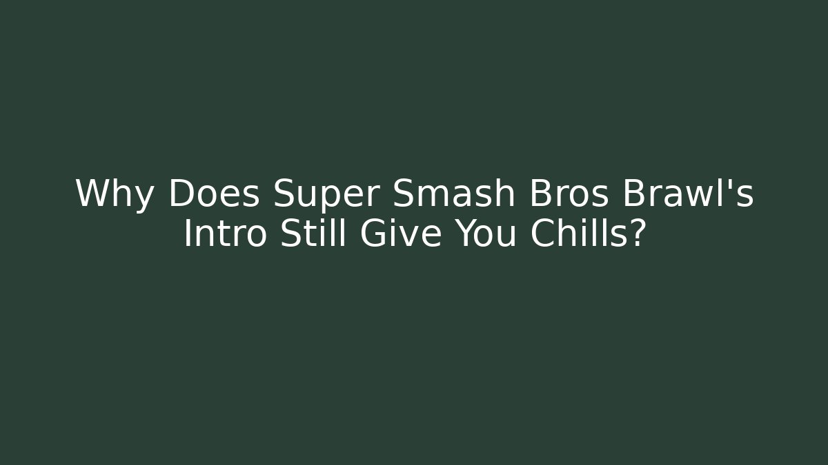 Why Does Super Smash Bros Brawl’s Intro Still Give You Chills?