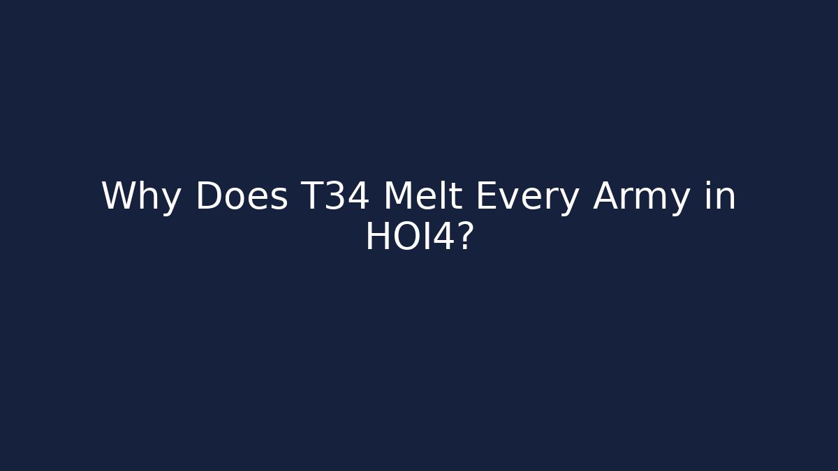 Why Does T34 Melt Every Army in HOI4?
