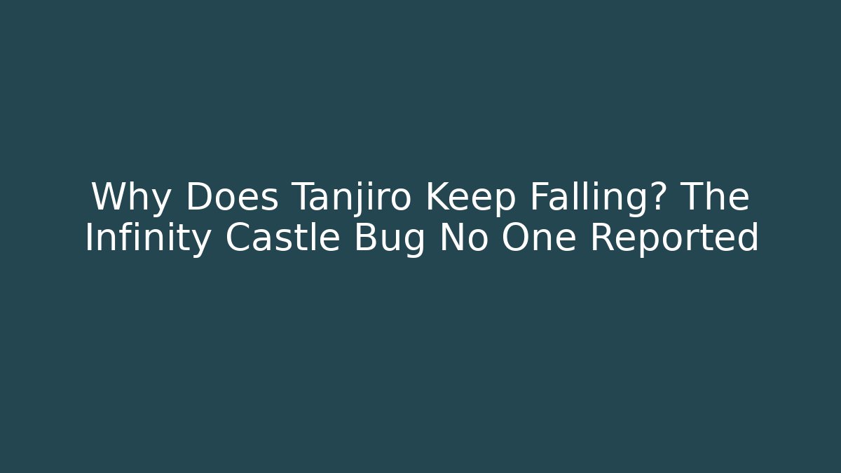 Why Does Tanjiro Keep Falling? The Infinity Castle Bug No One Reported