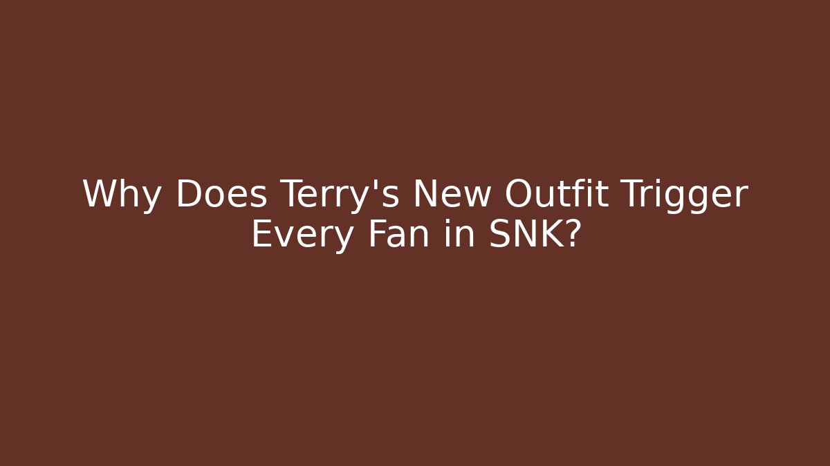 Why Does Terry's New Outfit Trigger Every Fan in SNK?